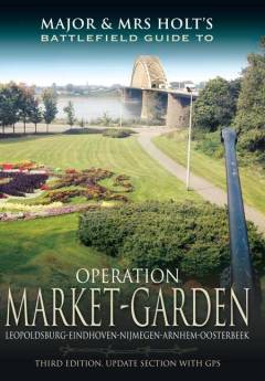 Major & Mrs Holt's Battlefield Guide to Operation Market-Garden. (Third Edition) Published 2013