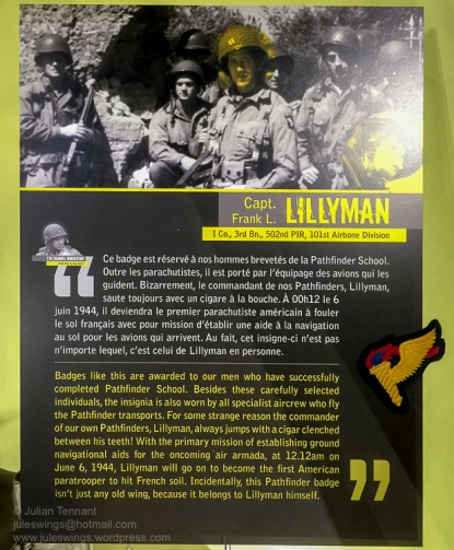 An example of the exhibit captions, written in the voice of Lt. Col. Wolverton. This one featuring the Pathfinder brevet of Captain Frank L. Lillyman of I Co., 3rd Bn, 502nd PIR. Lillyman was the first American paratrooper to hit French soil. Photo: Julian Tennant